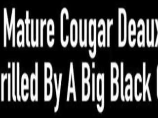 Sensational mature Cougar Deauxma gets Drilled by A Big Black Cock!